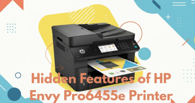 Hidden Features of HP Envy Pro 6455e Printer